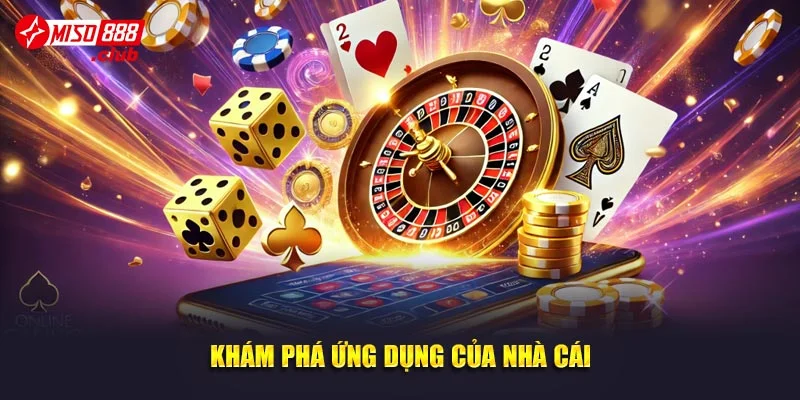 Khám phá ứng dụng của nhà cái