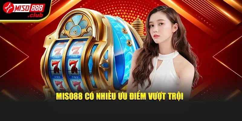 MISO88 có nhiều ưu điểm vượt trội