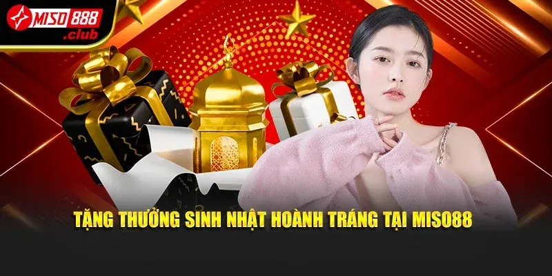 Tặng thưởng sinh nhật hoành tráng tại MISO88
